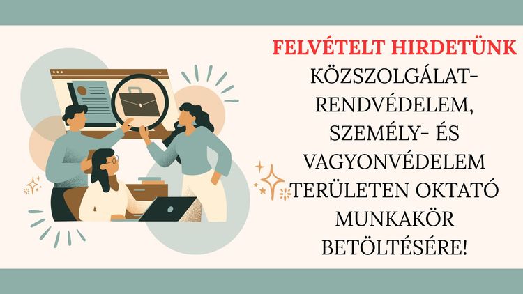 Felvételt hirdetünk Közszolgálat-rendvédelem, személy- és vagyonvédelem területen oktató munkakör betöltésére!