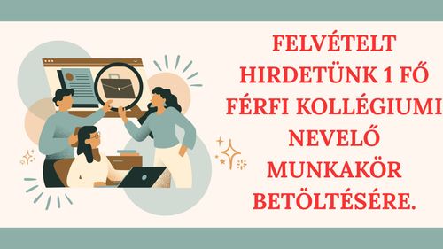 Felvételt hirdetünk 1 fő férfi kollégiumi nevelő munkakör betöltésére.